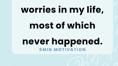 I've had a lot of worries in my life, most of which never happened.