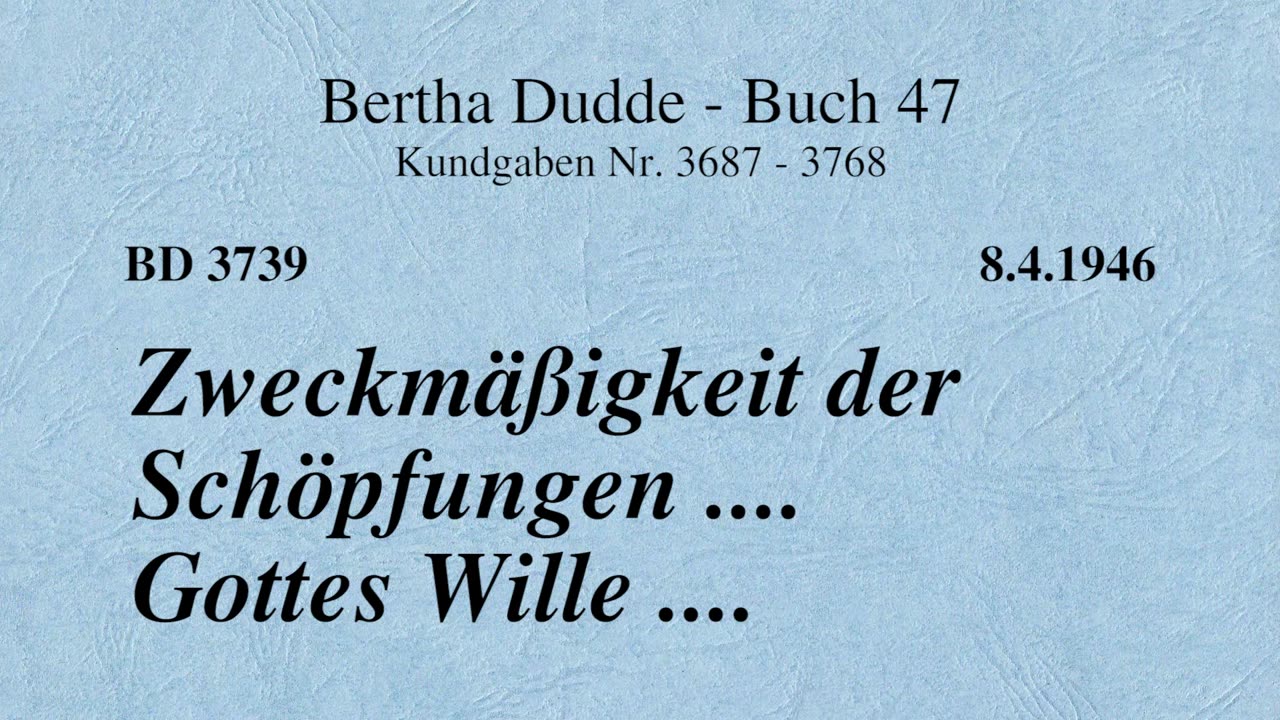 BD 3739 - ZWECKMÄSSIGKEIT DER SCHÖPFUNGEN .... GOTTES WILLE ....