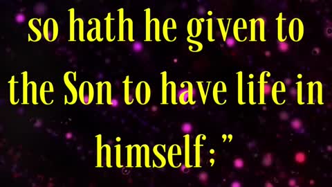 Jesus Said For as the Father hath life in himself; so hath he given to the Son