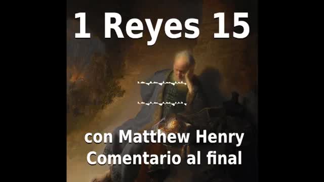 📖🕯 Santa Biblia - 1 Reyes 15 con Matthew Henry Comentario al final.