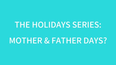 The Holiday Series: Mother’s & Father’s Days?