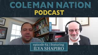 ColemanNation Podcast - Episode 64: Ilya Shapiro | The Cure for What’s Ilya