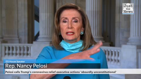 Pelosi calls Trump's coronavirus relief executive actions 'absurdly unconstitutional'