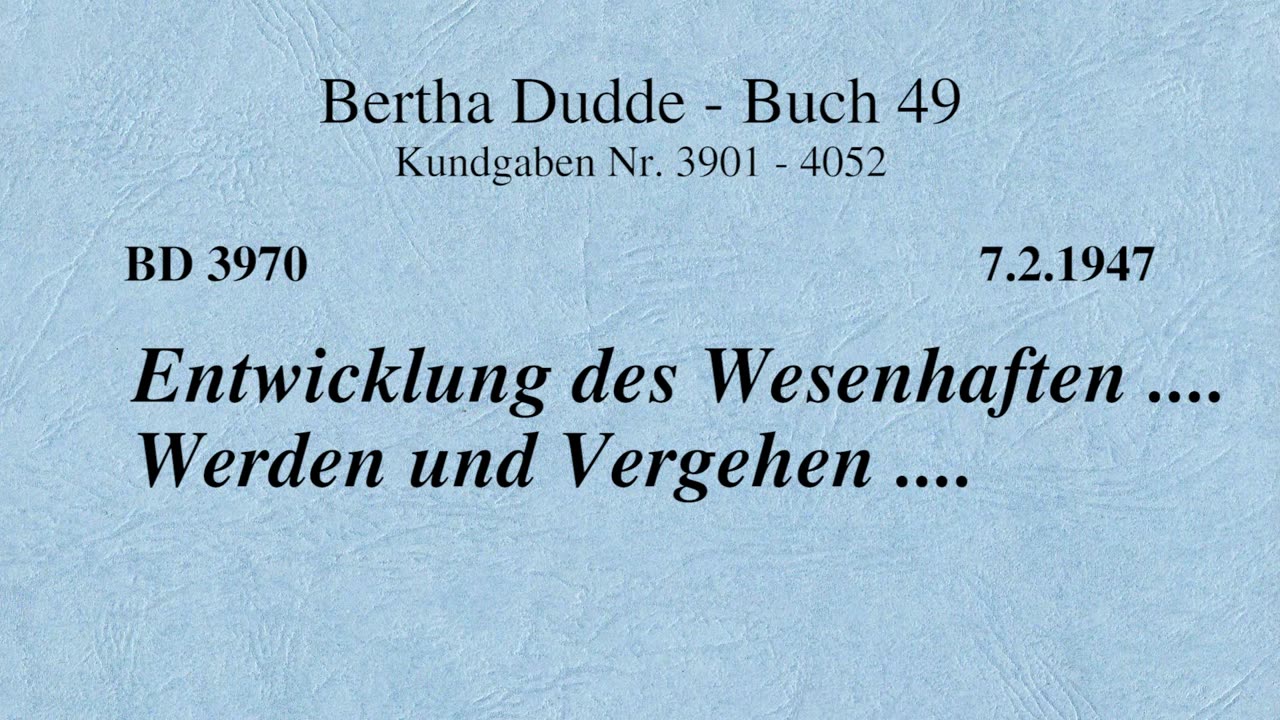 BD 3970 - ENTWICKLUNG DES WESENHAFTEN .... WERDEN UND VERGEHEN ....