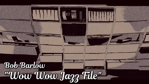 Bob Barlow "Wow Wow Jazz File"