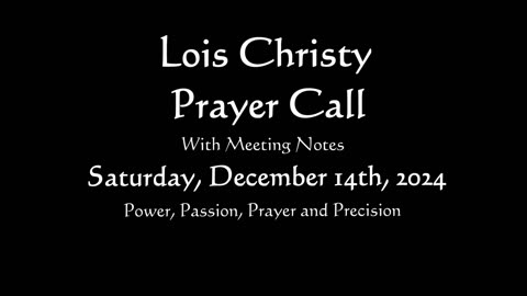 Lois Christy Prayer Group conference call for Saturday, December 14th, 2024