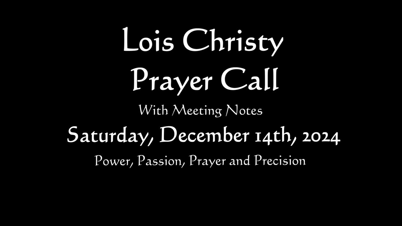 Lois Christy Prayer Group conference call for Saturday, December 14th, 2024