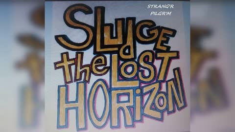 Talky Talky Talky...Sludge the Lost Horizon...(Strang'r Pilgr'm)