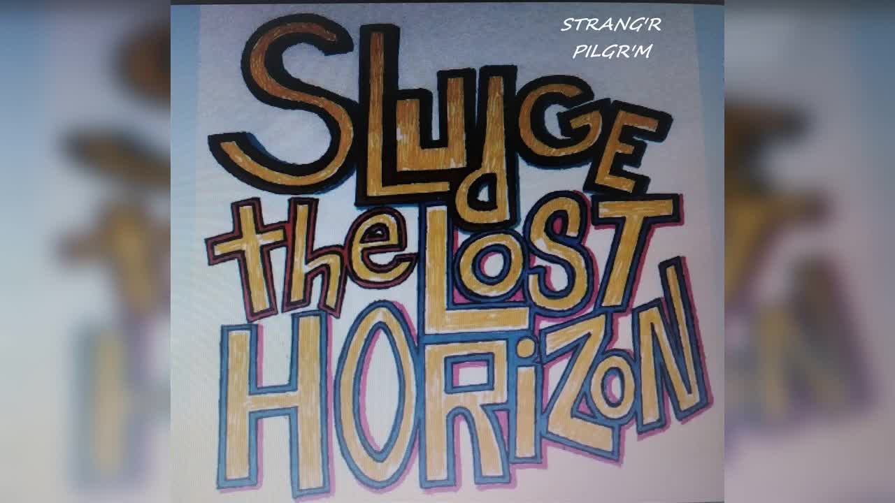 Talky Talky Talky...Sludge the Lost Horizon...(Strang'r Pilgr'm)