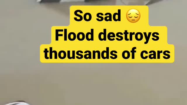 So sad 😔 Flood destroys thousands of cars