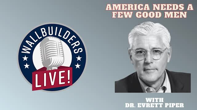 America Needs a Few Good Men – With Everett Piper