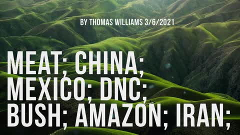 Meat; China; Mexico; DNC; Bush; Amazon; Iran;