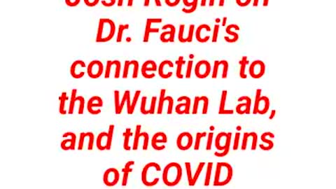 Josh Rogin on Dr.Fauci's connection to the Wuhan Lab and the origins of COVID