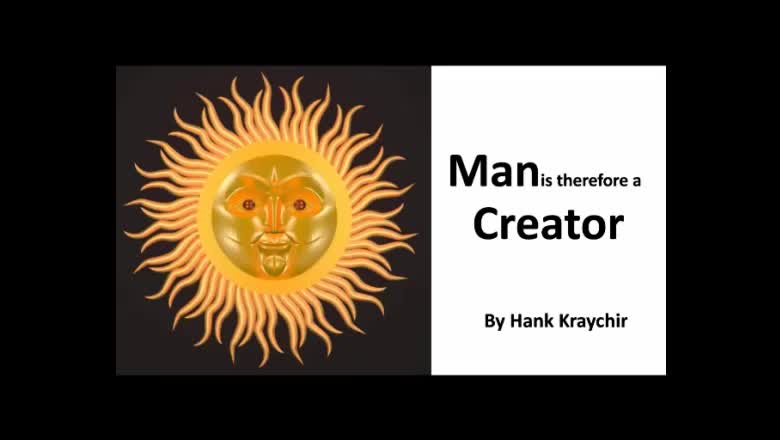 MAN IS THEREFORE A CREATOR