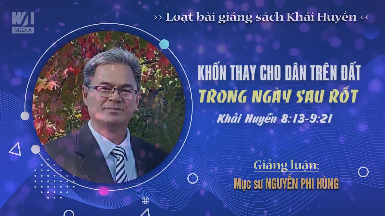 #13 - KHỐN THAY CHO DÂN TRÊN ĐẤT TRONG NGÀY SAU RỐT - Khải huyền 8:13-9:21 || Mục sư NGUYỄN PHI HÙNG