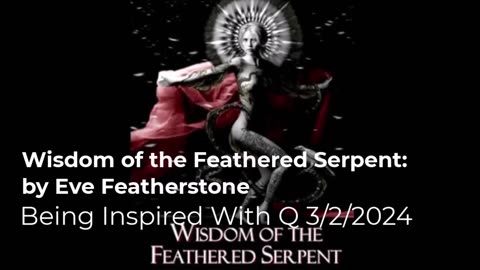 Wisdom Of The Feathered Serpent by Eve Featherstone 3/2/2024