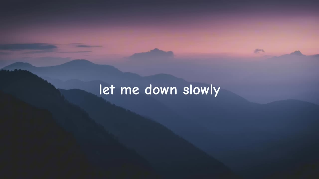 Let Me Down Slowly 😊