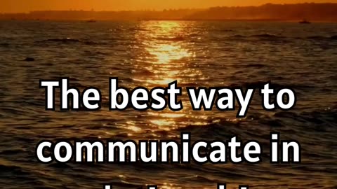 The best way to communicate in a relationship is..