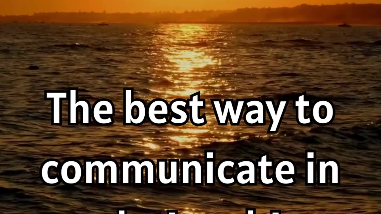 The best way to communicate in a relationship is..