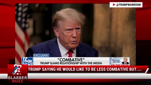 Trump Saying He Would Like To Be Less Combative But....