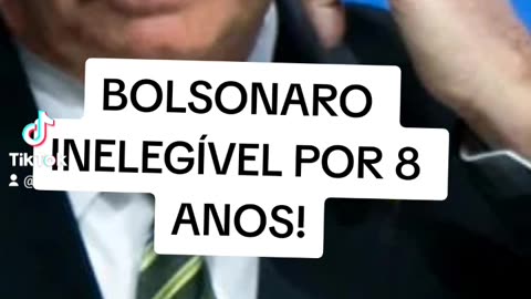 TSE: BOLSONARO INELEGÍVEL