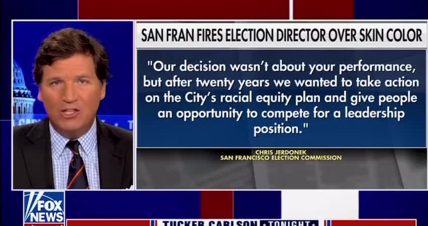 Tucker Carlson: ‘San Francisco Just Fired It’s Elections Director Because He’s White’