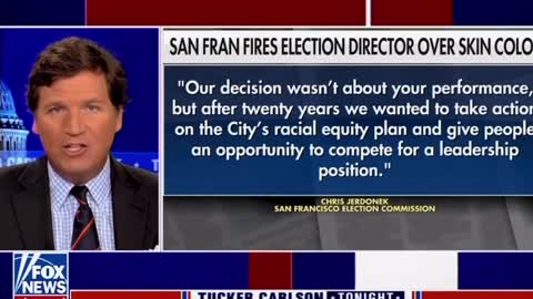 Tucker Carlson: ‘San Francisco Just Fired It’s Elections Director Because He’s White’