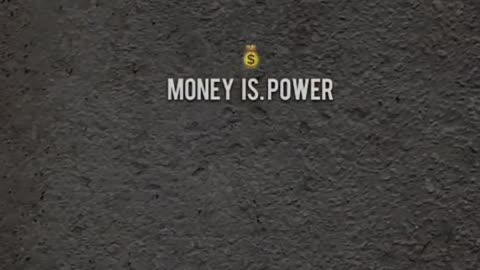 Money is power