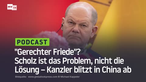 "Gerechter Friede"? Scholz ist das Problem, nicht die Lösung – Kanzler blitzt in China ab