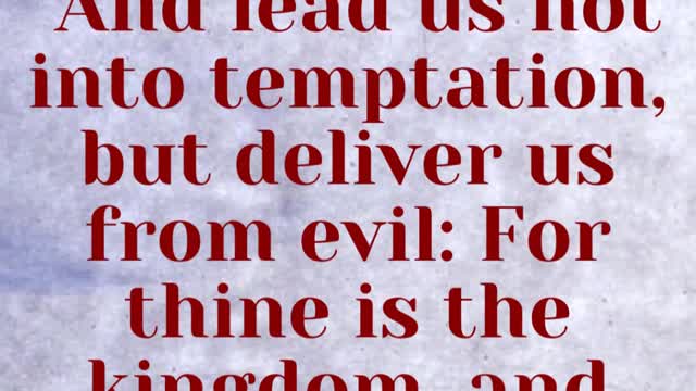 JESUS SAID... And lead us not into temptation, but deliver us from evil: For thine is the kingdom