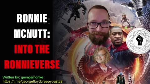 George Floyd Creepypastas: RONNIE MCNUTT: INTO THE RONNIEVERSE