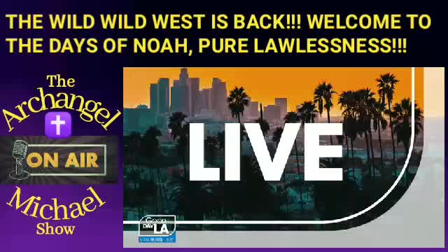 THE WILD WILD WEST HAS RETURNED, AS JESUS SAID: THE DAYS OF LAWLESSNESS