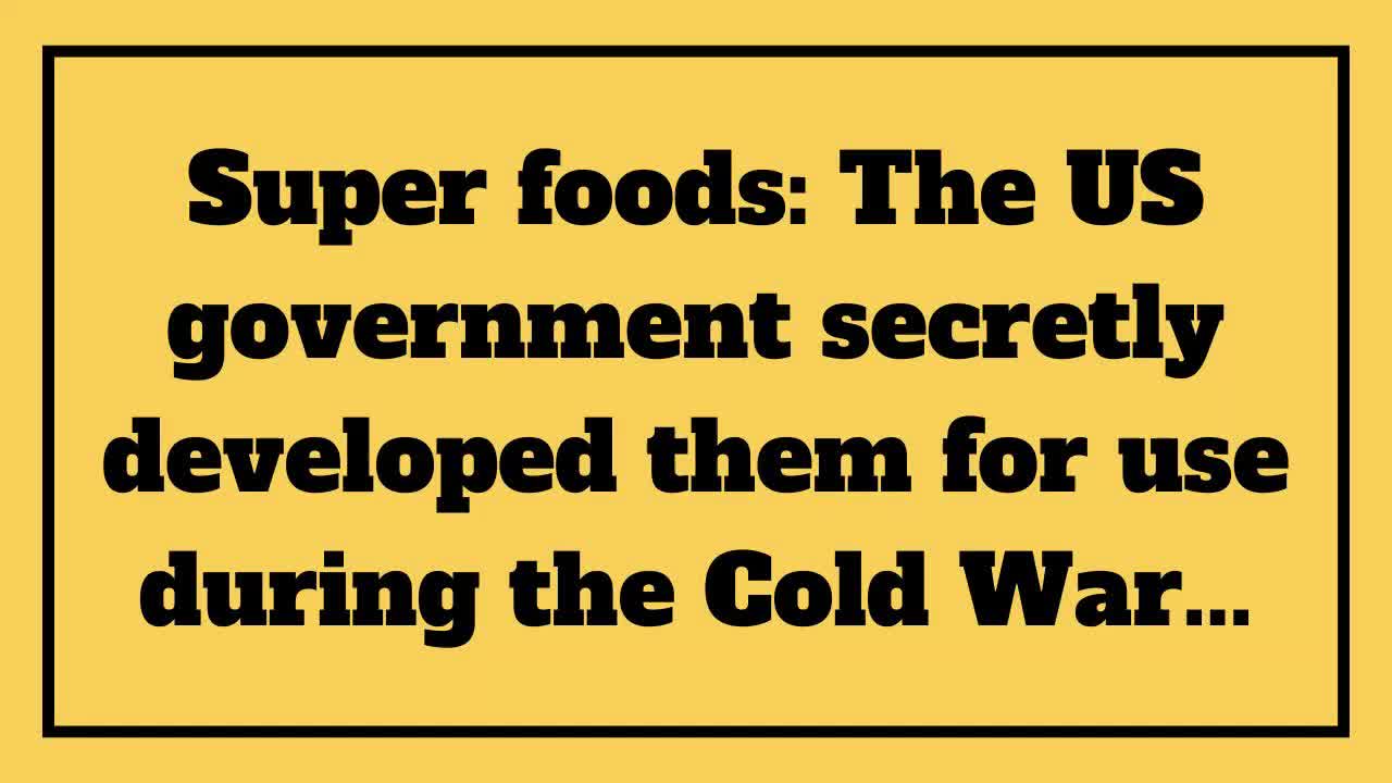 Super foods The US Government Secretly Developed them for use during the Cold War