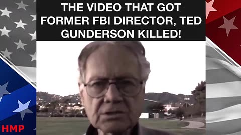 The video That Got Former FBI DIRECTOR, TED GUNERSON KILLED - They Say!