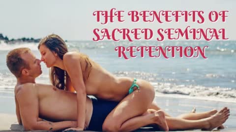 THE BENEFITS OF SACRED SEMINAL RETENTION
