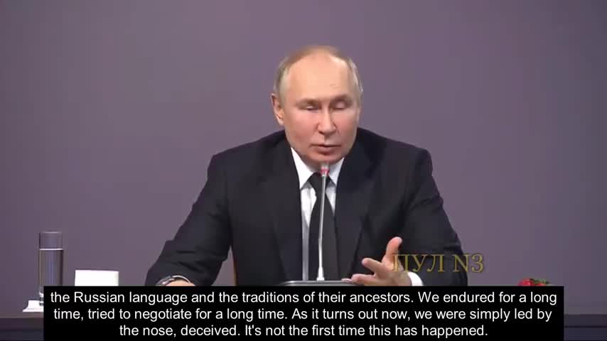 PRESIDENT PUTIN: "WE WERE SIMPLY LED BY THE NOSE... DECEIVED"