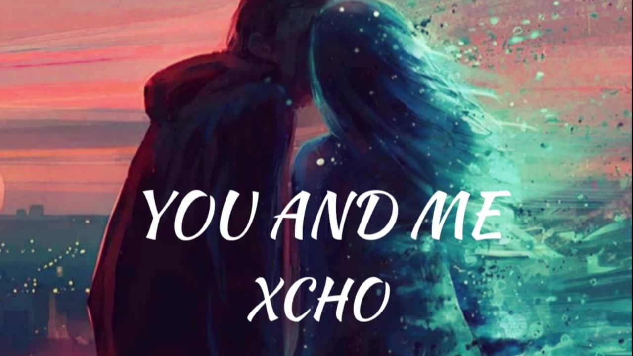 XCHO - YOU AND ME