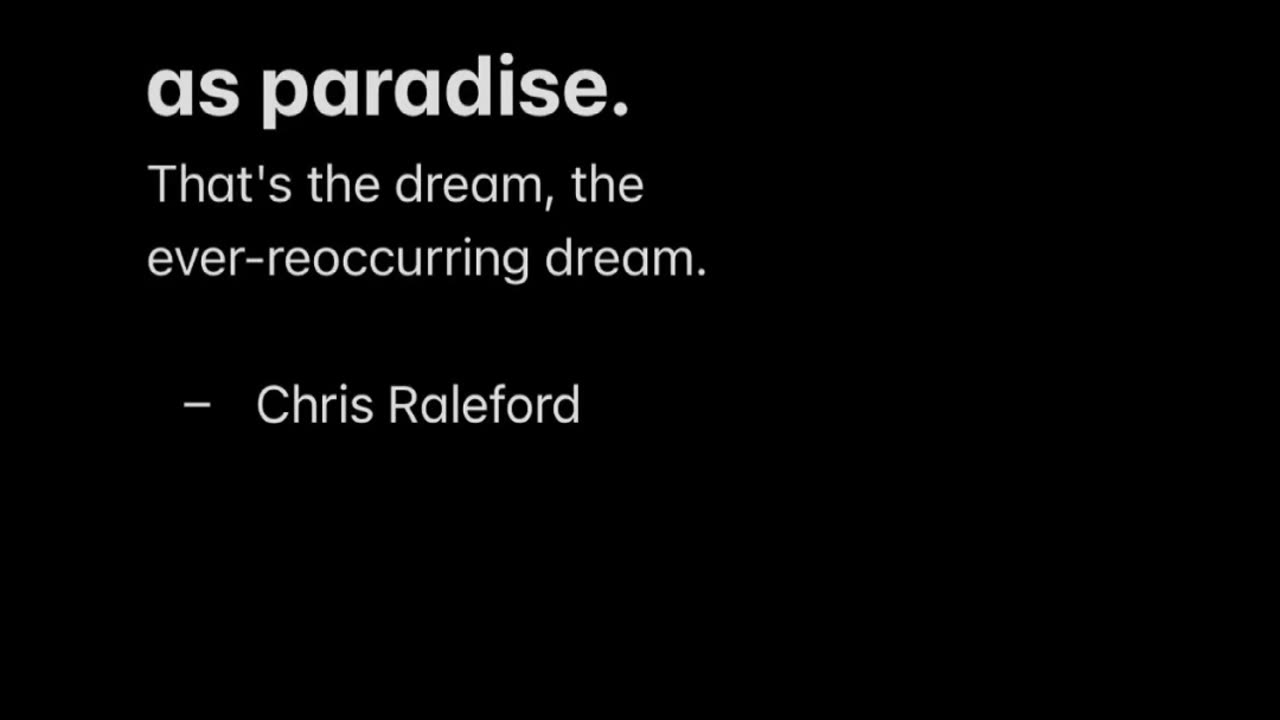 To be seen as paradise. That's the dream, the ever-reoccurring dream - Chris Raleford