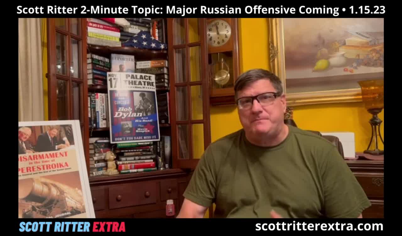 Scott Ritter 2-Minute Topic: Major Russian Offensive Coming