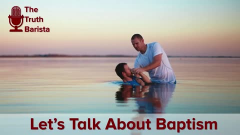 Let’s Talk About Baptism