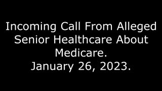 Incoming Call From Alleged Senior Healthcare About Medicare: 1/26/23