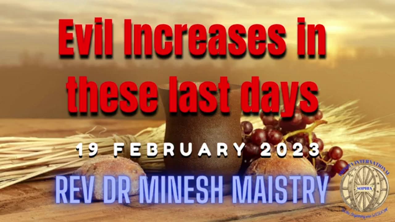 EVIL INCREASES IN THESE LAST DAY'S (Sermon: 19 February 2023) - Rev Dr Minesh Maistry