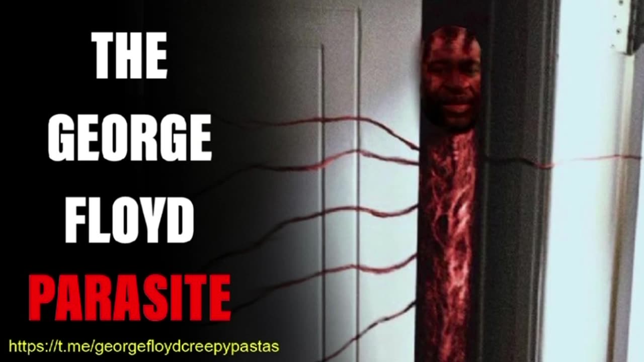 George Floyd Creepypastas: THE GEORGE FLOYD PARASITE