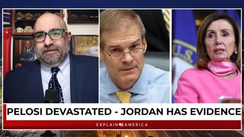 PELOSI DEVASTATED - JORDAN HAS THE EVIDENCE