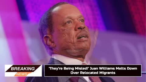 They’re Being Misled!’ Juan Williams Melts Down Over Relocated Migrants