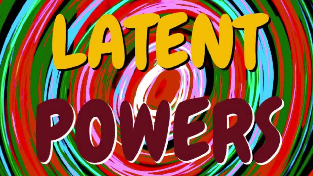 LATENT POWERS