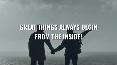 Great Things Always Begin from Inside