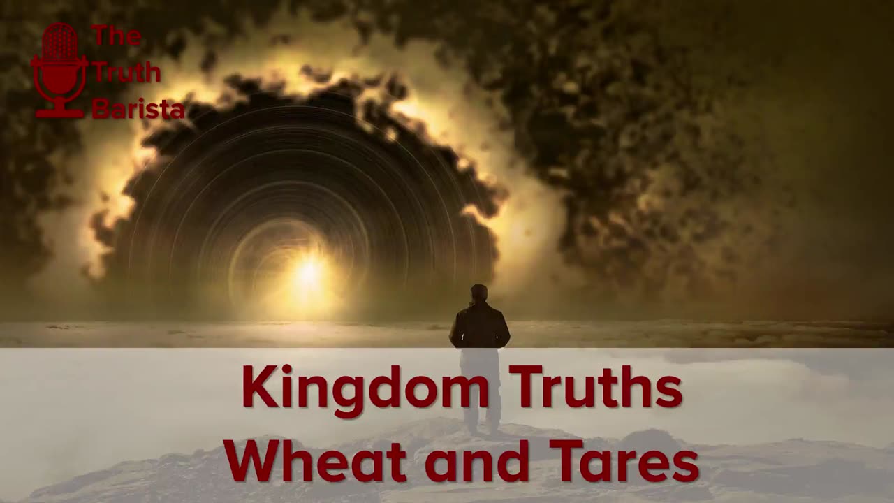 Kingdom Truths : Wheat and Tares