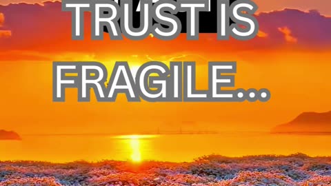 trust is fragile