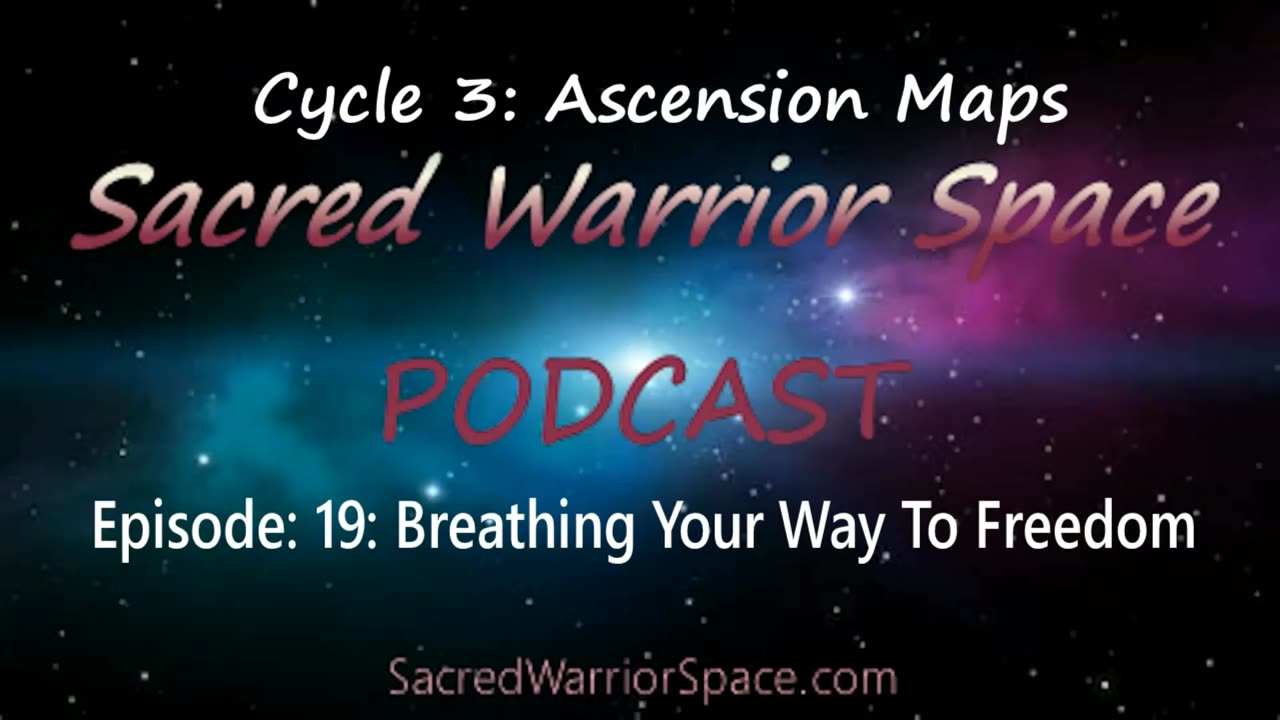 Sacred Warrior Space Podcast: 19: Breathing Your Way To Freedom